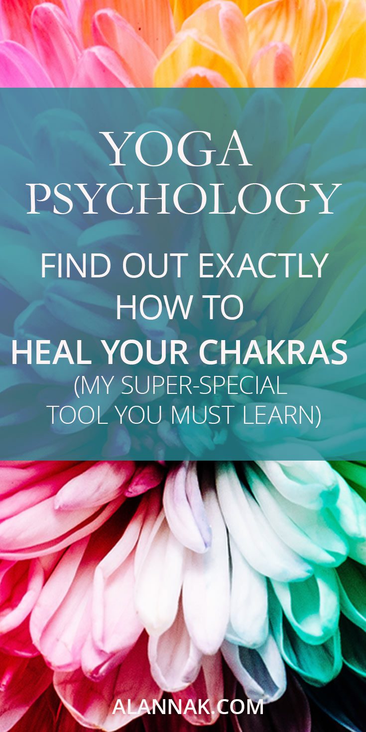 Yoga Psychology: Find out exactly how to heal your chakras (My super-special tool you must learn)