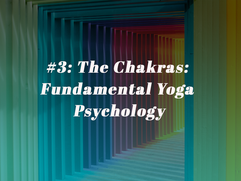 Episode 3: The Chakras: Fundamental Yoga Psychology