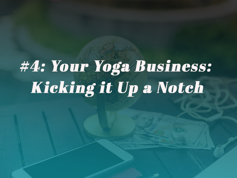 Episode 4: Your Yoga Business: Kicking it Up a Notch