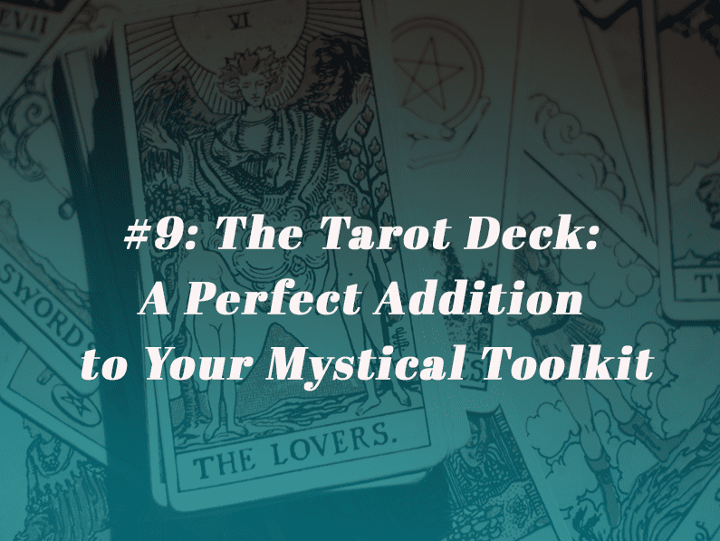 Episode 9 – The Tarot Deck: A Perfect Addition to Your Mystical Toolkit