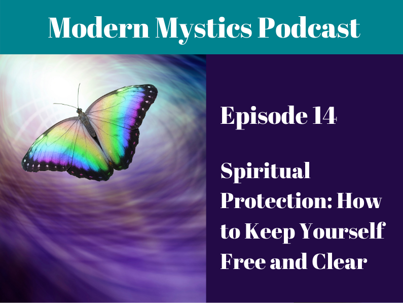 Episode 14 – Spiritual Protection: How to Keep Yourself Free and Clear