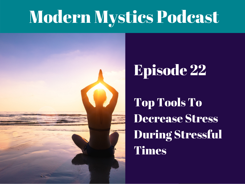 Episode 22 – Top Tools To Decrease Stress During Stressful Times