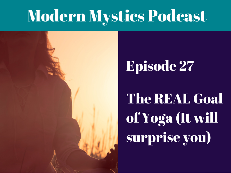 Episode 27 – The REAL Goal of Yoga (It will surprise you)