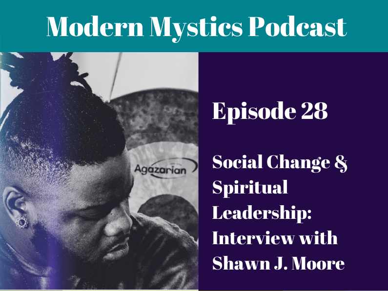 Episode 28 – Social Change & Spiritual Leadership: Interview with Shawn J. Moore