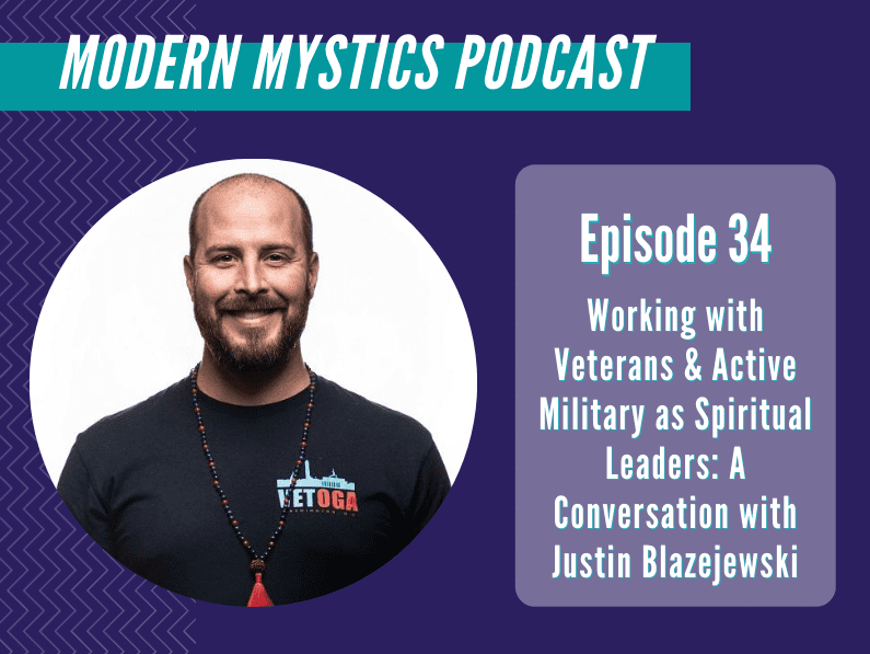 Episode 34 – Working with Veterans & Active Military as Spiritual Leaders: A Conversation with Justin Blazejewski