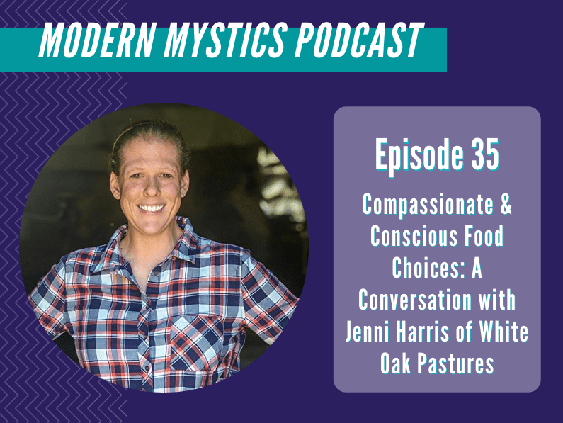 Episode 35 – Compassionate & Conscious Food Choices: A Conversation with Jenni Harris of White Oak Pastures