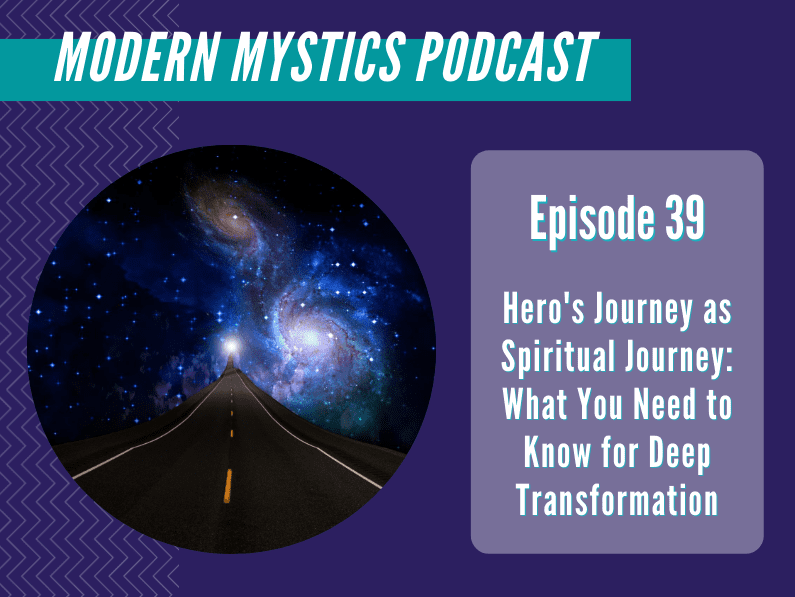 Episode 39 – Hero’s Journey as Spiritual Journey: What You Need to Know for Deep Transformation