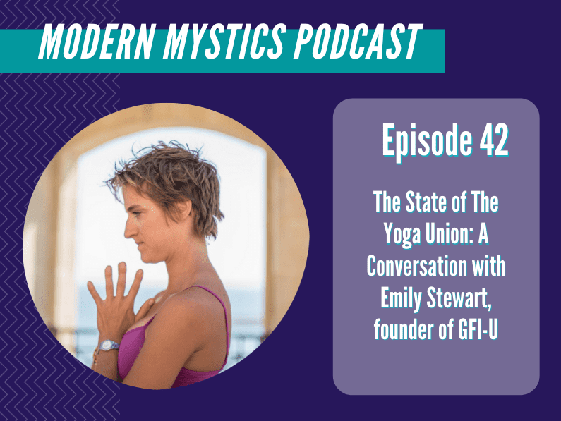Episode 42 – The State of The Yoga Union: A Conversation with Emily Stewart, founder of GFI-U